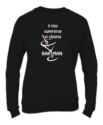 Felpa Girocollo UOMO, DONNA & BAMBIN - IL MIO SUPEREROE SI CHIAMA BARMAN - Super vestibilità Top qualità
