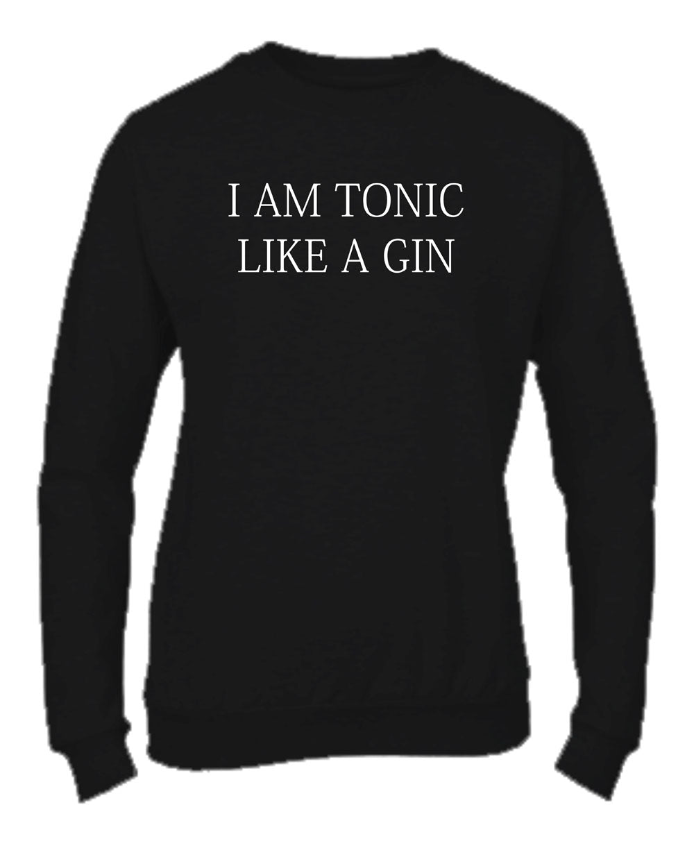 Felpa Girocollo UOMO, DONNA & BAMBIN - I AM A TONIC LIKE A GIN - Super vestibilità Top qualità