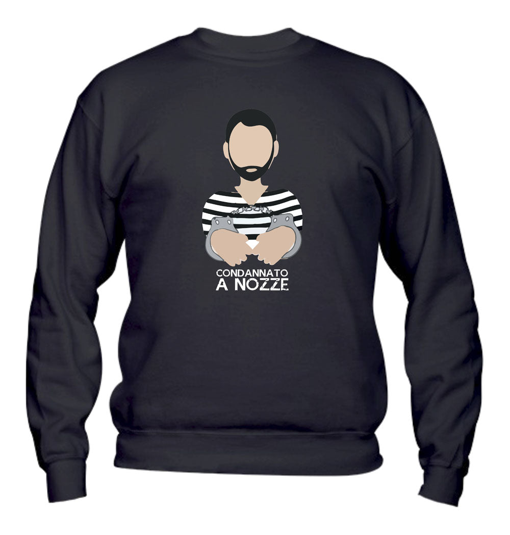Felpa Girocollo UOMO - CONDANNATO A NOZZE - Super vestibilità Top qualità - Social Crazy
