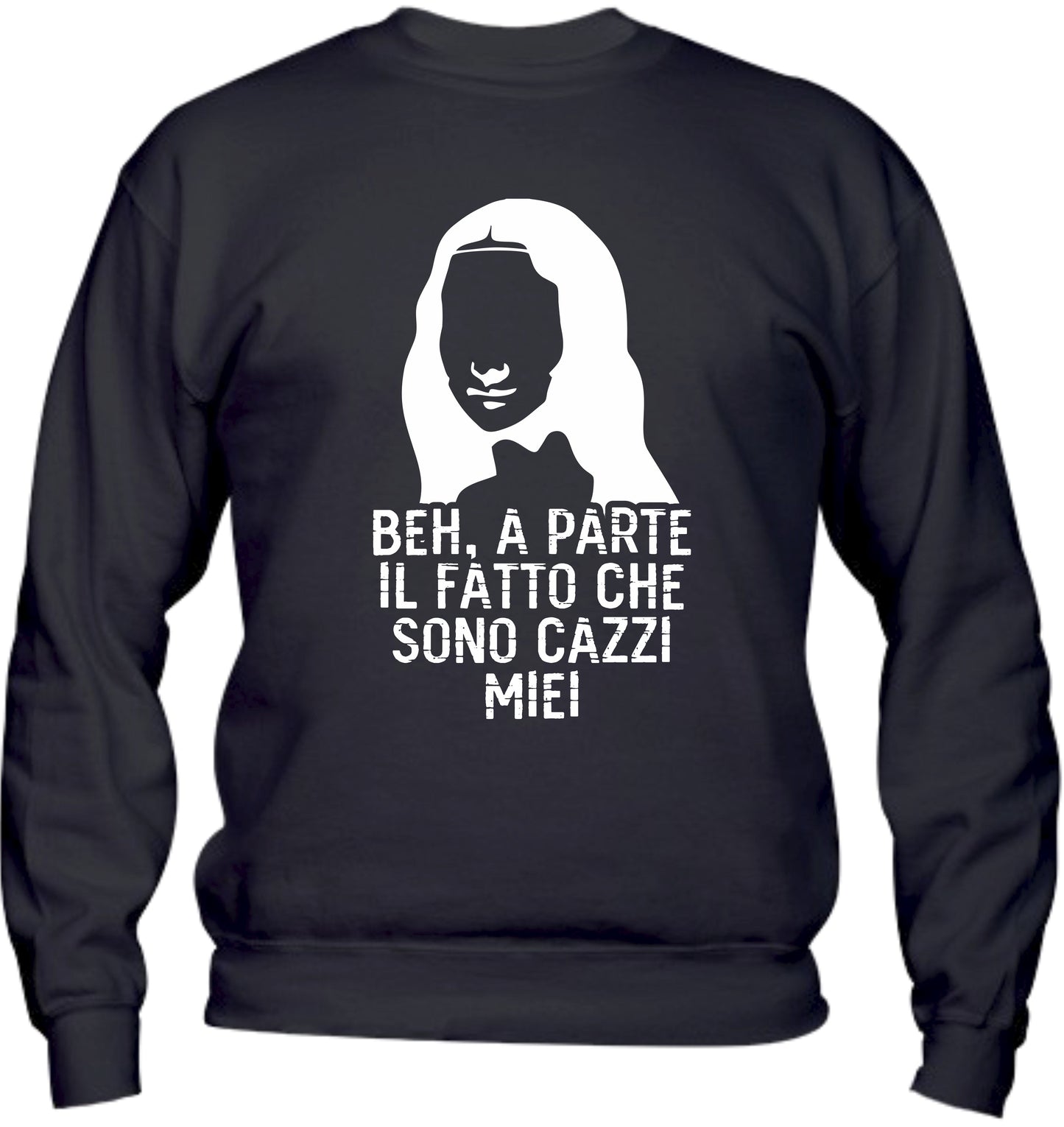 Felpa Girocollo UOMO, DONNA & BAMBIN - BEH A PARTE IL FATTO CHE SONO CAZZI MIEI - Super vestibilità Top qualità