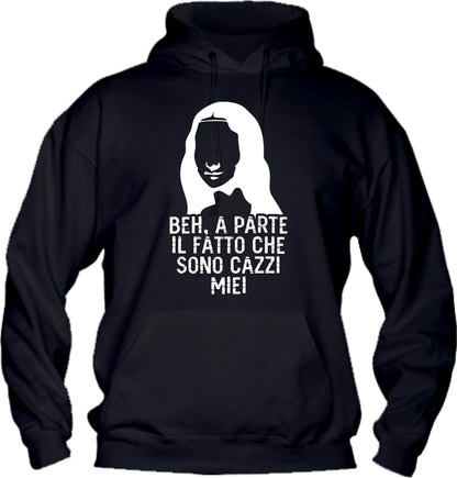 Felpa con cappuccio UOMO, DONNA & BAMBIN - BEH A PARTE IL FATTO CHE SONO CAZZI MIEI - Super vestibilità Top qualità