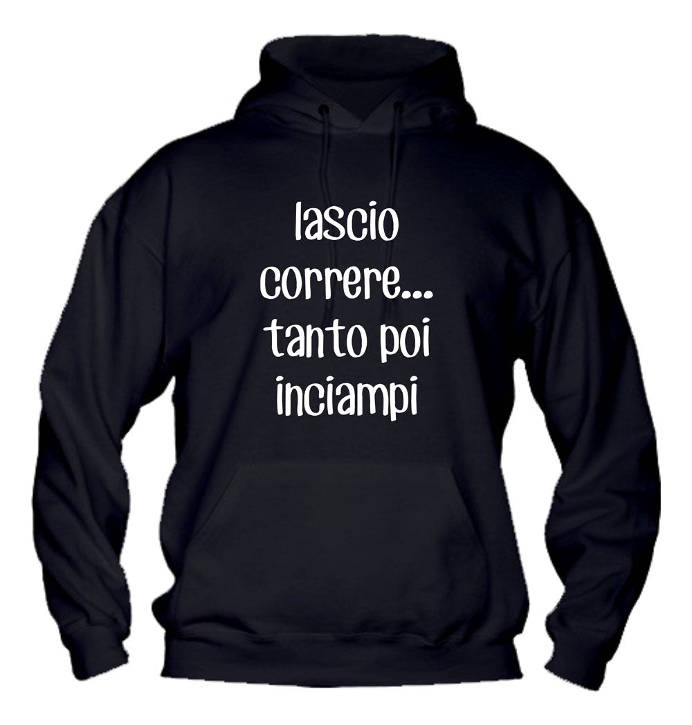 Felpa con cappuccio UOMO, DONNA & BAMBIN - LASCIO CORRERE TANTO POI INCIAMPI - Super vestibilità Top qualità