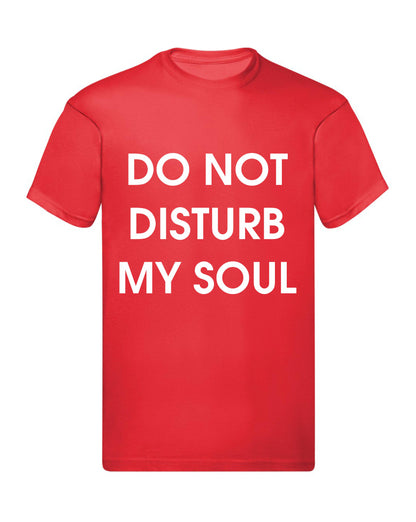 T-Shirt Uomo, Donna & Bambino - DO NOT DISTURB MY SOUL - Maglietta Maglia Tshirt Super vestibilità Top qualità