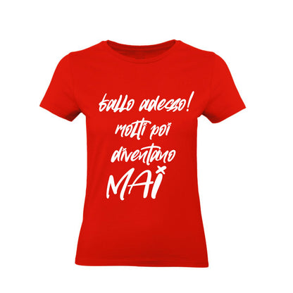 T-Shirt Uomo, Donna & Bambino - FALLO ADESSO MOLTI POI DIVENTANO MAI - Maglietta Maglia Tshirt Super vestibilità Top qualità