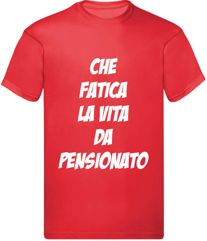 T-Shirt Uomo, Donna - CHE FATICA LA VITA DA PENSIONAT - Maglietta Maglia Tshirt Super vestibilità Top qualità