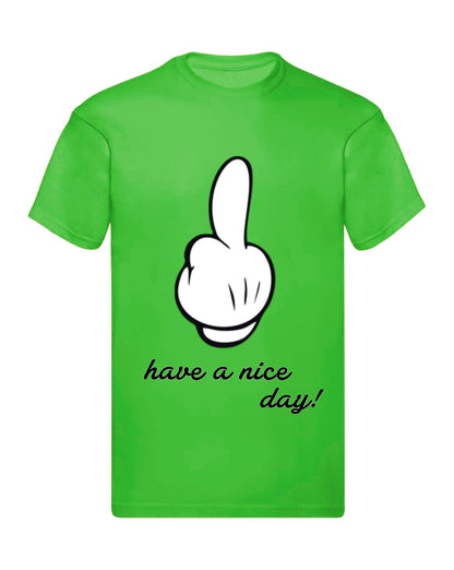 T-Shirt Uomo, Donna & Bambino - HAVE A NICE DAY  - Maglietta Maglia Tshirt Super vestibilità Top qualità