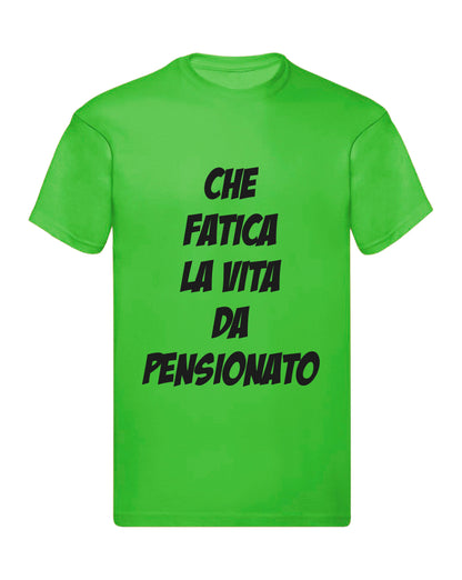T-Shirt Uomo, Donna - CHE FATICA LA VITA DA PENSIONAT - Maglietta Maglia Tshirt Super vestibilità Top qualità