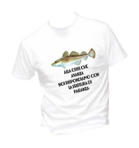 T-Shirt Uomo, Donna & Bambino - ALLA CRISI CHE AVANZA NOI RISPONDIAMO CON LA FRITTURA DI PARANZA  - Maglietta Maglia Tshirt Super vestibilità Top qualità