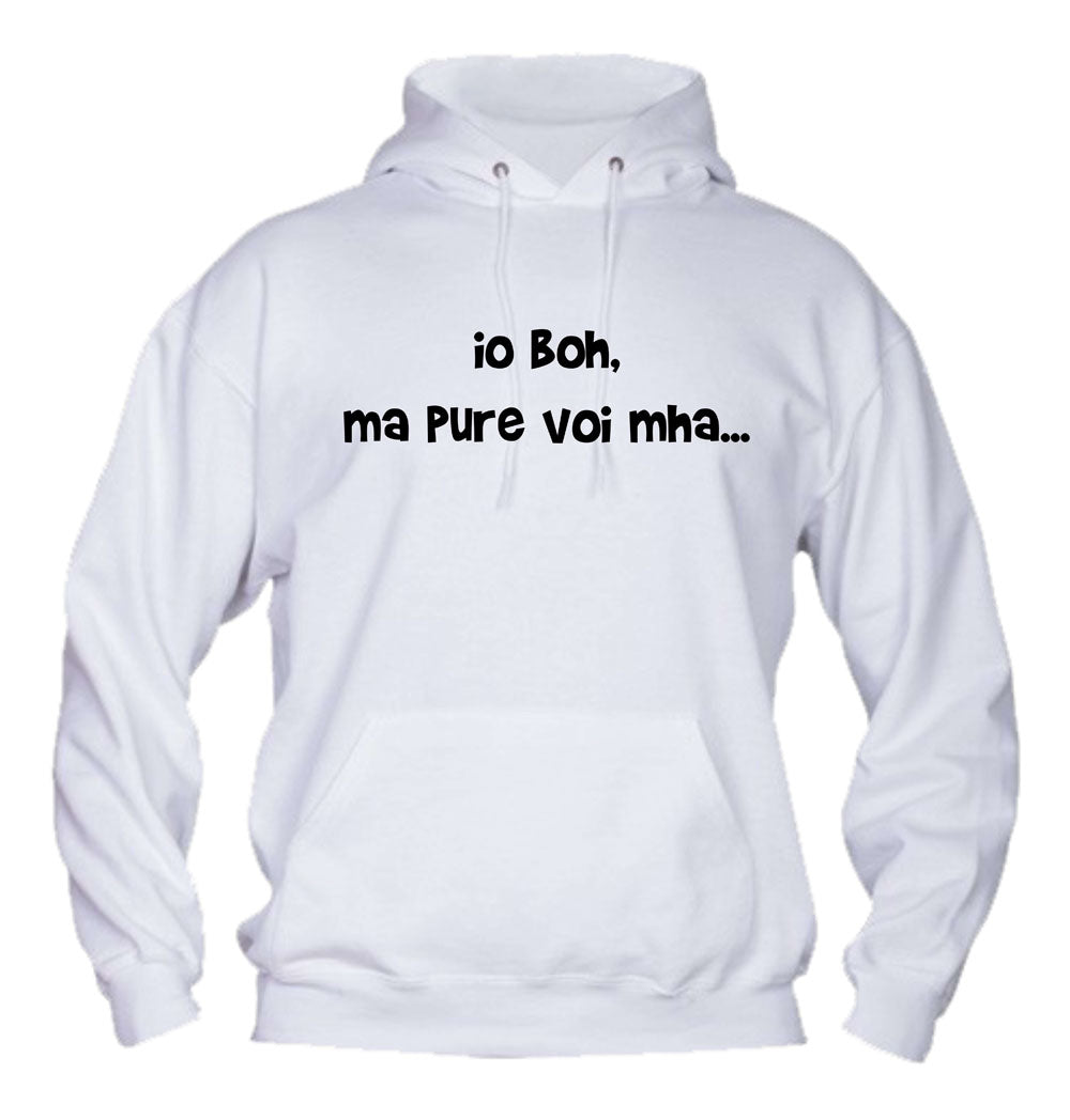 Felpa con cappuccio UOMO, DONNA & BAMBIN - IO BOH MA PURE VOI MAH - Super vestibilità Top qualità