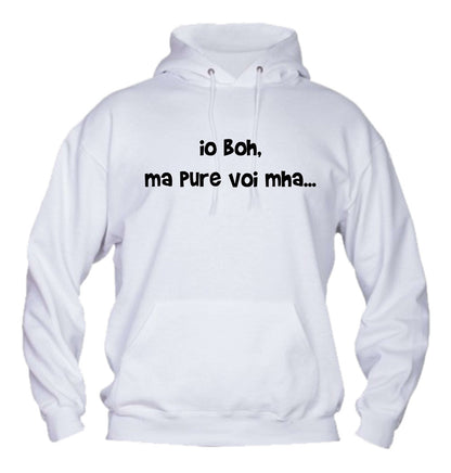 Felpa con cappuccio UOMO, DONNA & BAMBIN - IO BOH MA PURE VOI MAH - Super vestibilità Top qualità
