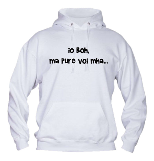 Felpa con cappuccio UOMO, DONNA & BAMBIN - IO BOH MA PURE VOI MAH - Super vestibilità Top qualità
