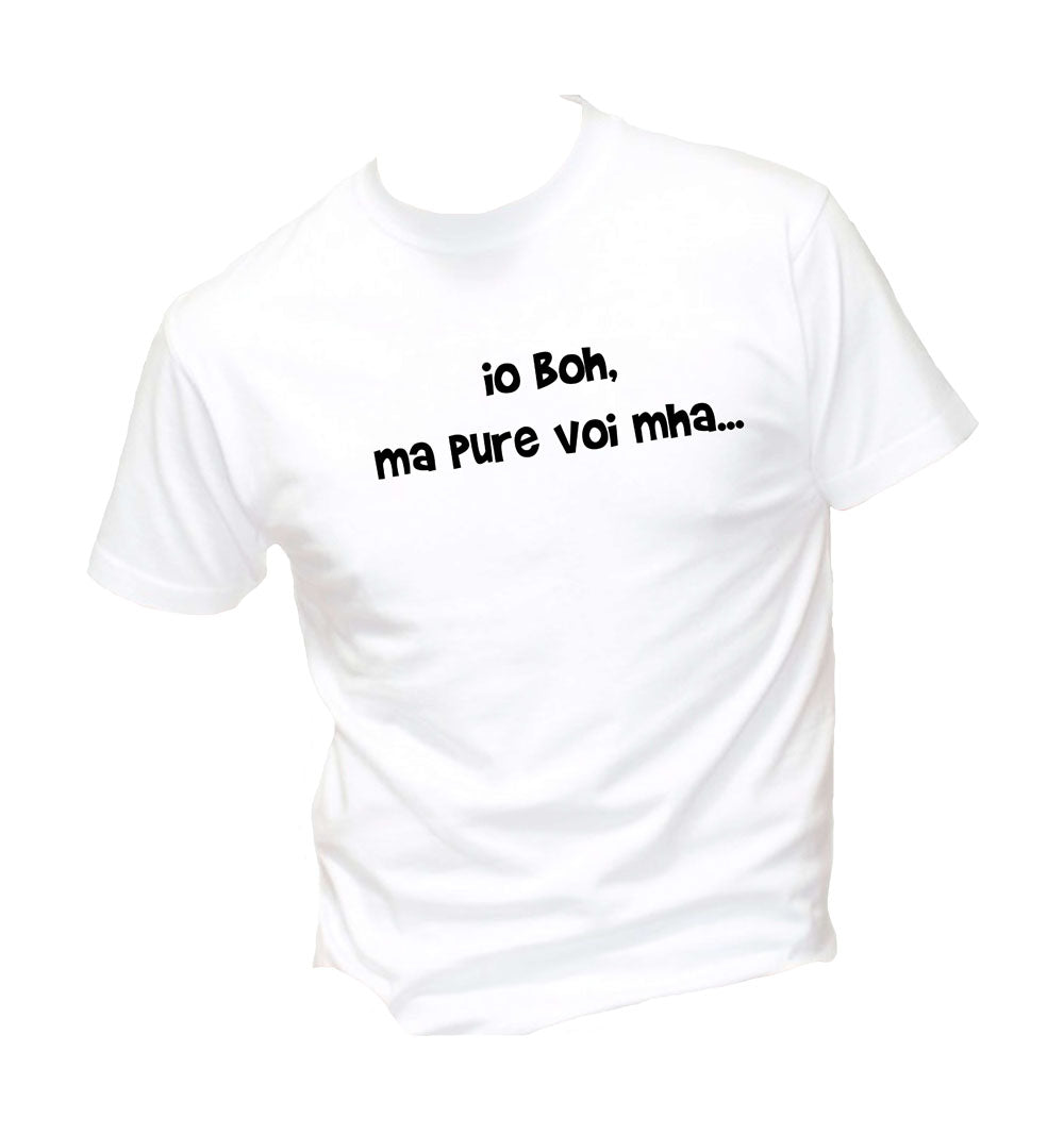 T-Shirt Uomo Donna & Bambino - IO BOH MA PURE VOI MAH - Maglietta Maglia Tshirt Super vestibilità Top qualità