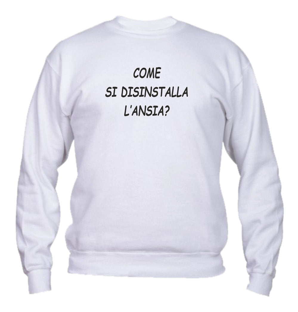 Felpa Girocollo UOMO, DONNA & BAMBIN - COME SI DISINSTALLA L'ANSIA - Super vestibilità Top qualità
