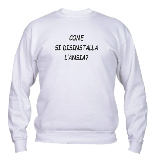 Felpa Girocollo UOMO, DONNA & BAMBIN - COME SI DISINSTALLA L'ANSIA - Super vestibilità Top qualità