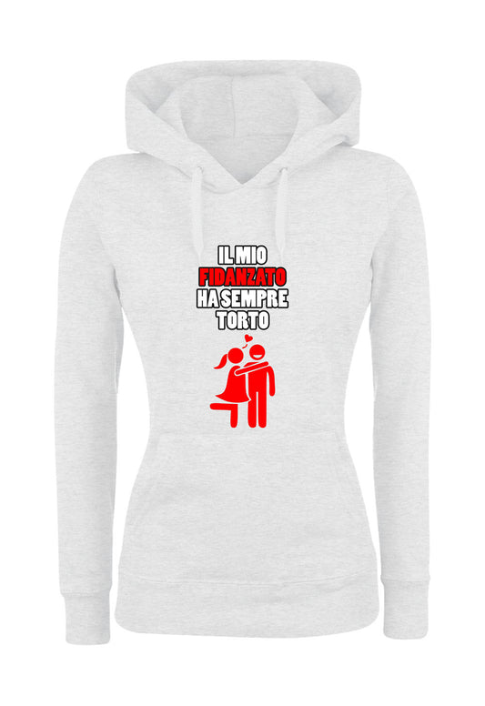 Felpa con cappuccio UOMO, DONNA & BAMBIN - IL MIO FIDANZATO HA SEMPRE TORTO - Super vestibilità Top qualità - Social Crazy