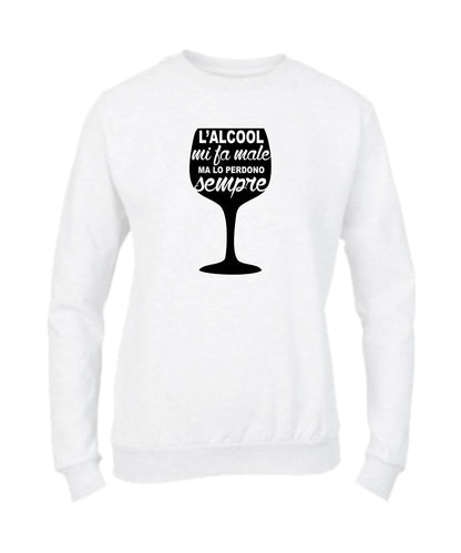 Felpa Girocollo UOMO, DONNA & BAMBIN - L'ALCOOL MI FA MALE - Super vestibilità Top qualità