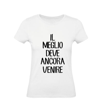T-Shirt Uomo, Donna & Bambino - IL MEGLIO DEVE ANCORA VENIRE - Maglietta Maglia Tshirt Super vestibilità Top qualità