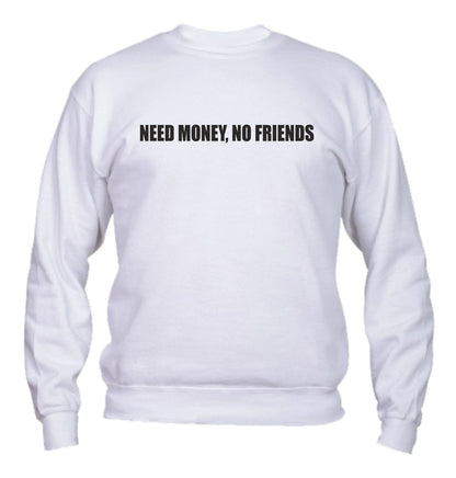 Felpa Girocollo UOMO & BAMBIN - NEED MONEY, NO FRIENDS - Super vestibilità Top qualità