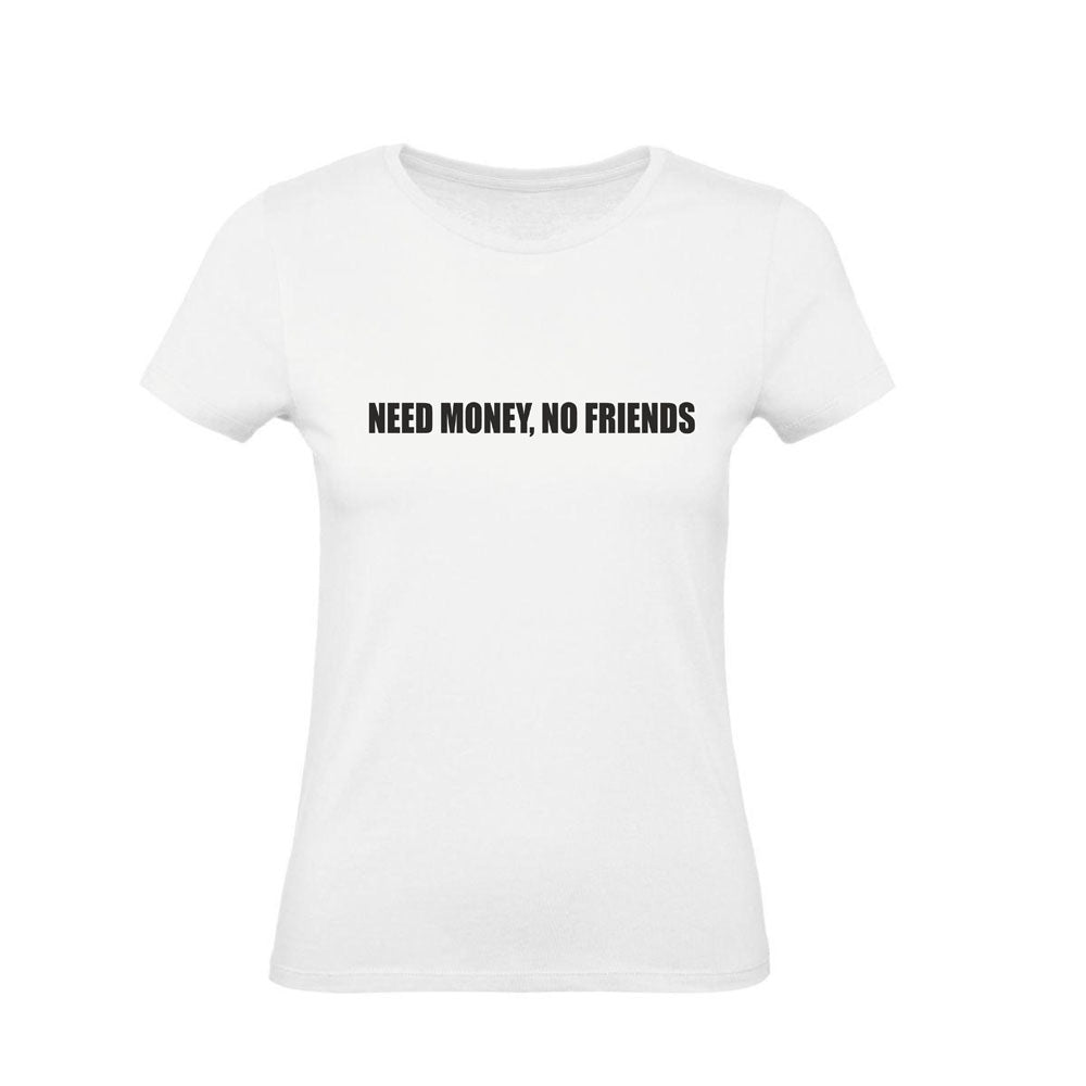 T-Shirt Uomo Donna & Bambino - NEED MONEY, NO FRIENDS  - Maglietta Maglia Tshirt Super vestibilità Top qualità