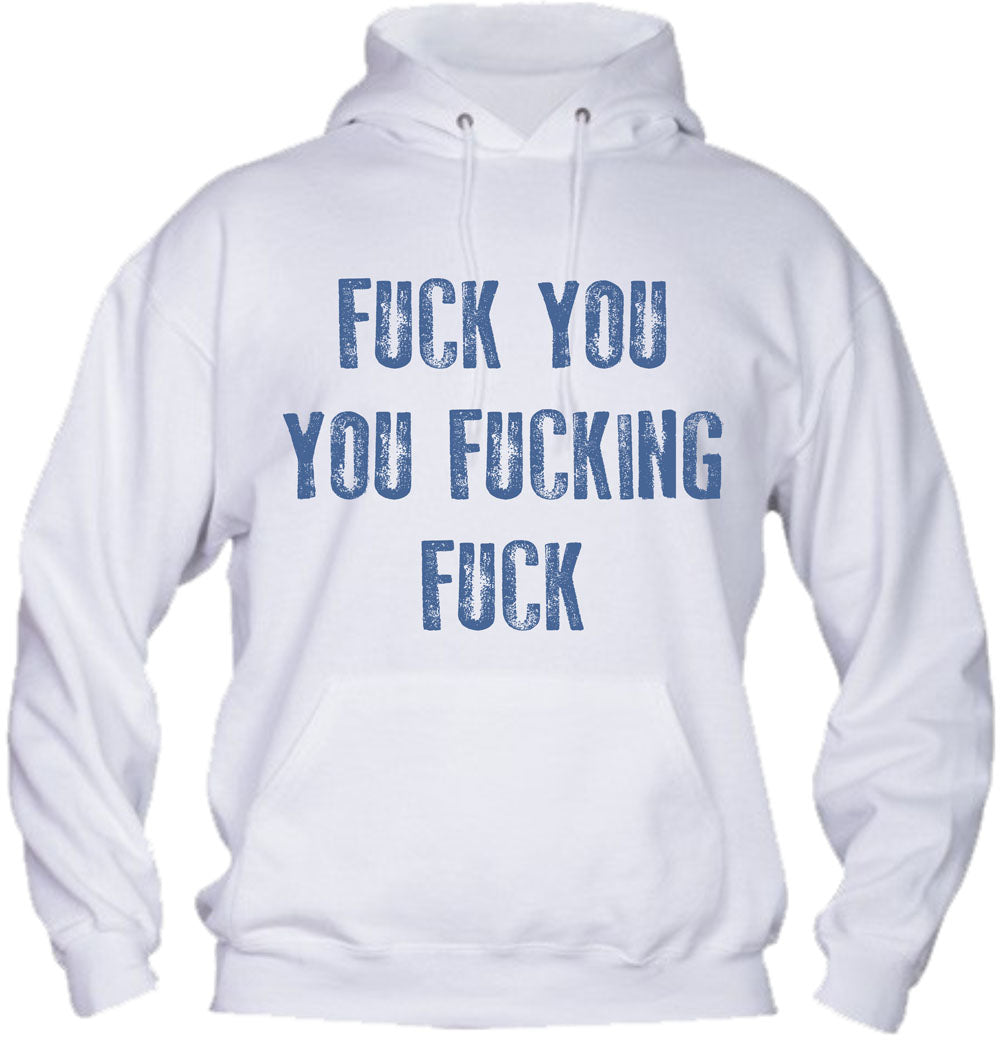 Felpa con cappuccio UOMO, DONNA & BAMBIN - FUCK YOU YOU FUCKING FUCK - Super vestibilità Top qualità