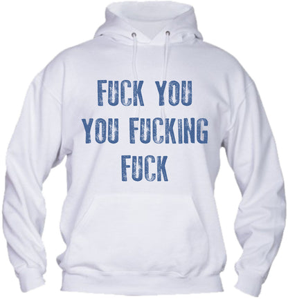Felpa con cappuccio UOMO, DONNA & BAMBIN - FUCK YOU YOU FUCKING FUCK - Super vestibilità Top qualità