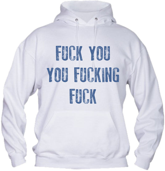 Felpa con cappuccio UOMO, DONNA & BAMBIN - FUCK YOU YOU FUCKING FUCK - Super vestibilità Top qualità