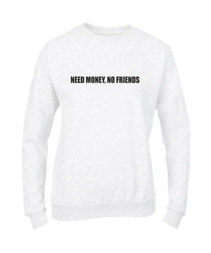 Felpa Girocollo UOMO & BAMBIN - NEED MONEY, NO FRIENDS - Super vestibilità Top qualità