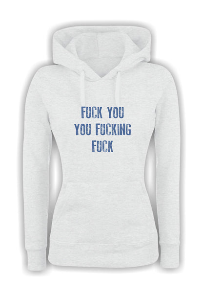 Felpa con cappuccio UOMO, DONNA & BAMBIN - FUCK YOU YOU FUCKING FUCK - Super vestibilità Top qualità