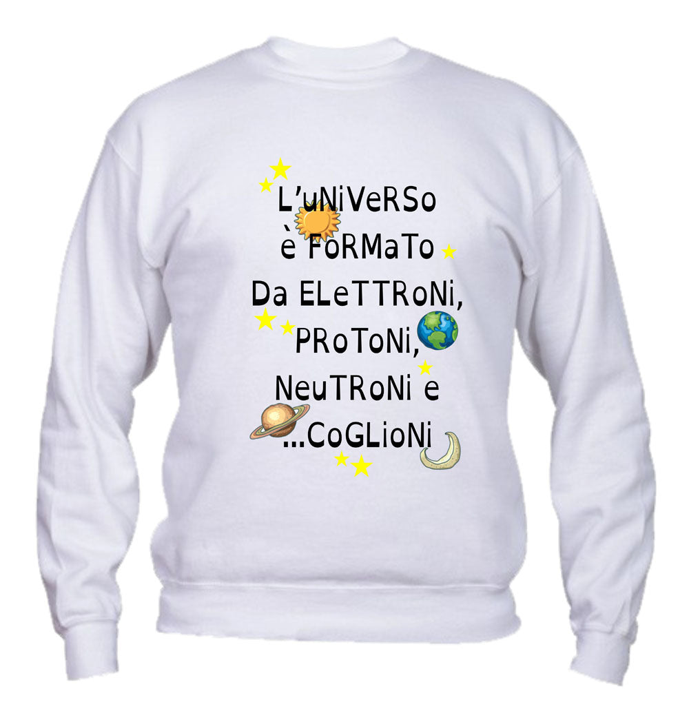 Felpa Girocollo UOMO, DONNA & BAMBIN - L'UNIVERSO È FORMATO DA PROTONI... - Super vestibilità Top qualità