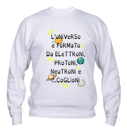 Felpa Girocollo UOMO, DONNA & BAMBIN - L'UNIVERSO È FORMATO DA PROTONI... - Super vestibilità Top qualità