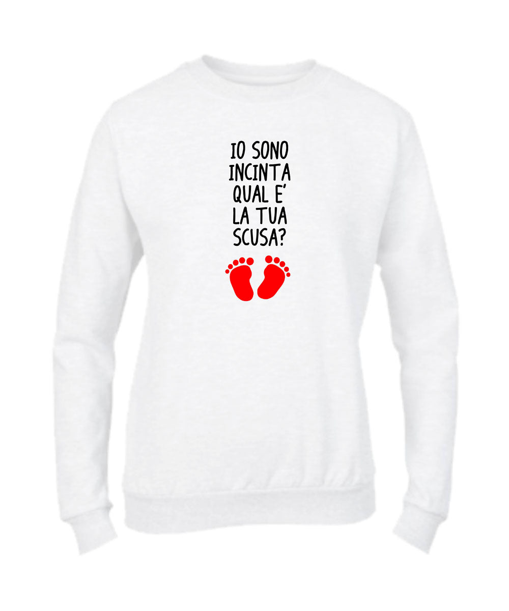 Felpa Girocollo DONNA - IO SONO INCINTA QUAL'È LA TUA SCUSA - Super vestibilità Top qualità
