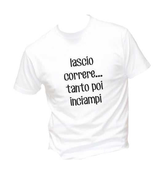 T-Shirt Uomo Donna & Bambino - LASCIO CORRERE TANTO POI INCIAMPI - Maglietta Maglia Tshirt Super vestibilità Top qualità