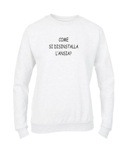 Felpa Girocollo UOMO, DONNA & BAMBIN - COME SI DISINSTALLA L'ANSIA - Super vestibilità Top qualità