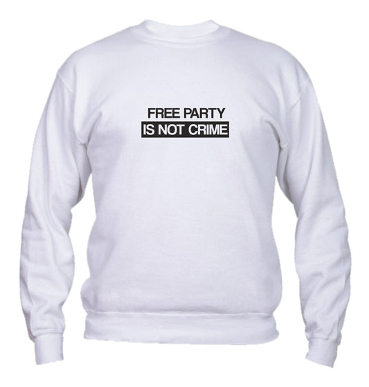 Felpa Girocollo UOMO, DONNA & BAMBIN - FREE PARTY IS NOT A CRIME - Super vestibilità Top qualità