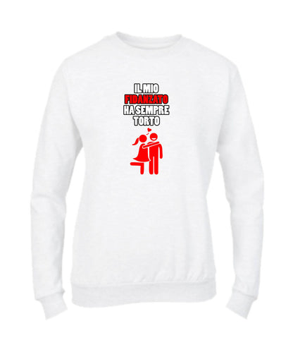 Felpa Girocollo DONNA & BAMBIN - IL MIO FIDANZATO HA SEMPRE TORTO - Super vestibilità Top qualità