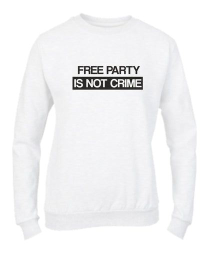 Felpa Girocollo UOMO, DONNA & BAMBIN - FREE PARTY IS NOT A CRIME - Super vestibilità Top qualità