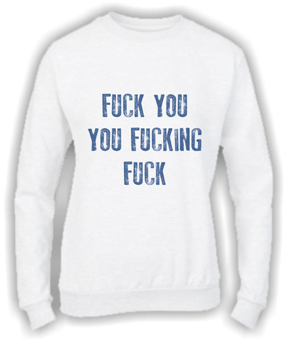 Felpa Girocollo UOMO, DONNA & BAMBIN - FUCK YOU YOU FUCKING FUCK - Super vestibilità Top qualità