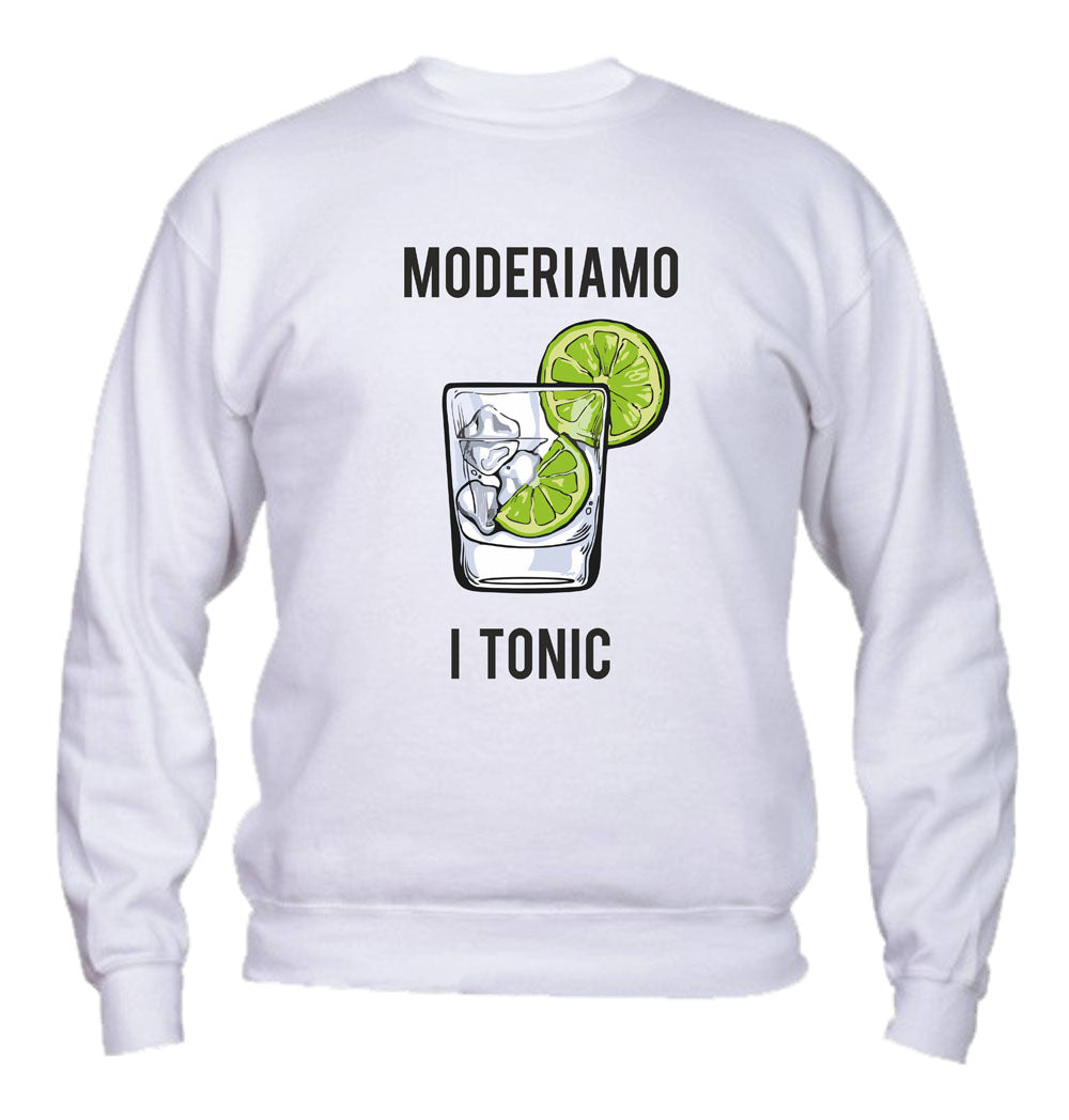 Felpa Girocollo UOMO, DONNA & BAMBIN - MODERIAMO I TONIC - Super vestibilità Top qualità