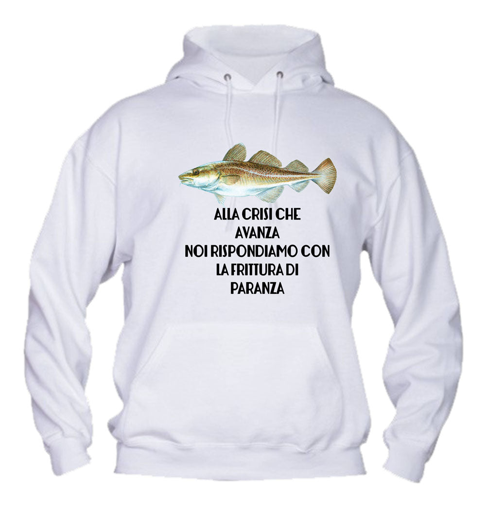 Felpa con cappuccio UOMO, DONNA & BAMBIN - ALLA CRISI CHE AVANZA NOI RISPONDIAMO CON LA FRITTURA DI PARANZA - Super vestibilità Top qualità - Social Crazy