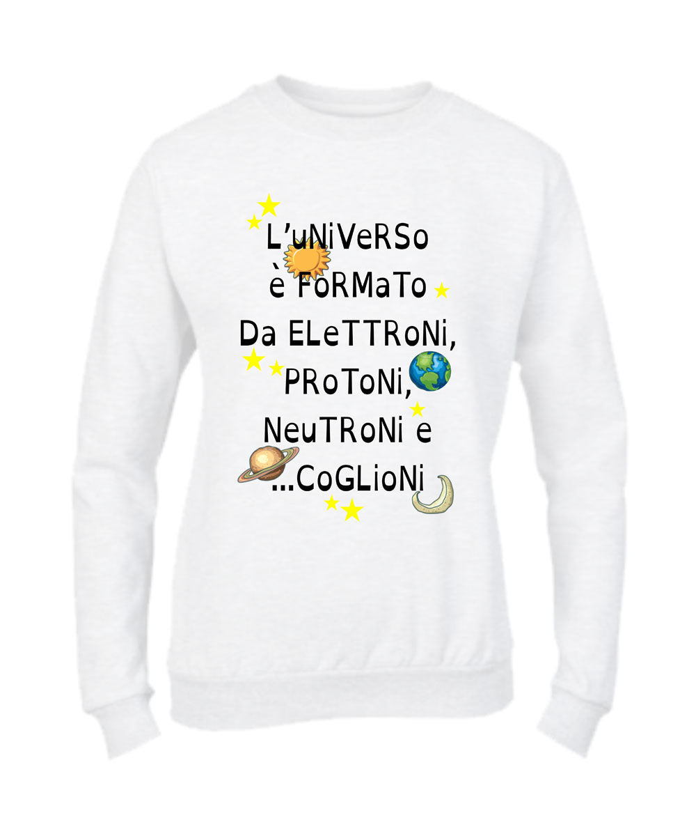 Felpa Girocollo UOMO, DONNA & BAMBIN - L'UNIVERSO È FORMATO DA PROTONI... - Super vestibilità Top qualità