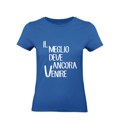 T-Shirt Uomo, Donna & Bambino - IL MEGLIO DEVE ANCORA VENIRE - Maglietta Maglia Tshirt Super vestibilità Top qualità