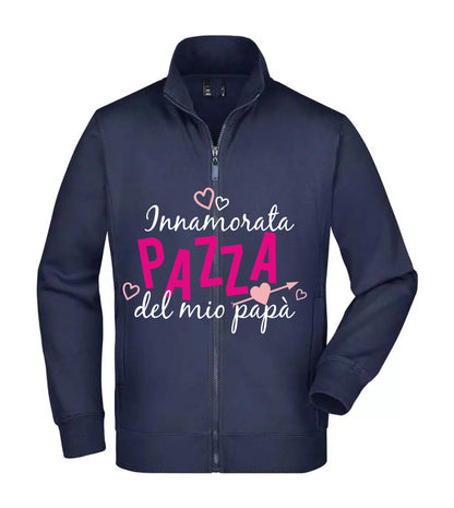 Felpa Unisex Full Zip - INNAMORATA PAZZA DEL MIO PAPÀ - Super vestibilità Top qualità