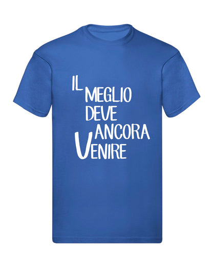 T-Shirt Uomo, Donna & Bambino - IL MEGLIO DEVE ANCORA VENIRE - Maglietta Maglia Tshirt Super vestibilità Top qualità