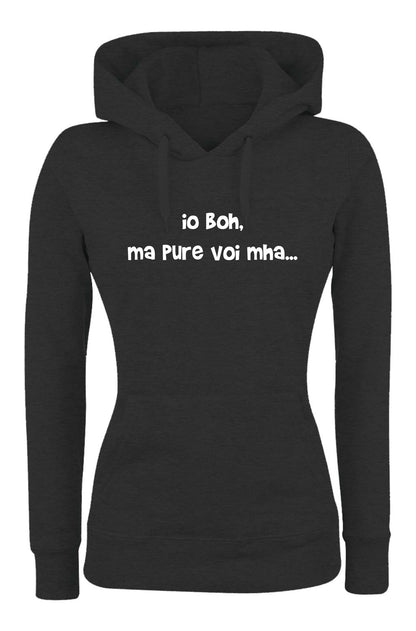 Felpa con cappuccio UOMO, DONNA & BAMBIN - IO BOH MA PURE VOI MAH - Super vestibilità Top qualità