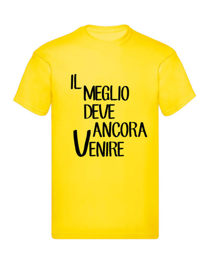 T-Shirt Uomo, Donna & Bambino - IL MEGLIO DEVE ANCORA VENIRE - Maglietta Maglia Tshirt Super vestibilità Top qualità