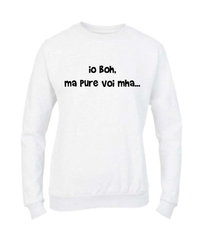 Felpa Girocollo UOMO, DONNA & BAMBIN - IO BOH MA PURE VOI MAH - Super vestibilità Top qualità