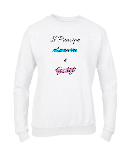 Felpa Girocollo DONNA & BAMBIN - IL PRINCIPE AZZURRO È GAY - Super vestibilità Top qualità
