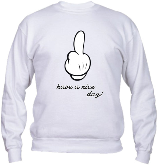 Felpa Girocollo UOMO, DONNA & BAMBIN - HAVE A NICE DAY - Super vestibilità Top qualità