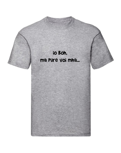T-Shirt Uomo Donna & Bambino - IO BOH MA PURE VOI MAH - Maglietta Maglia Tshirt Super vestibilità Top qualità
