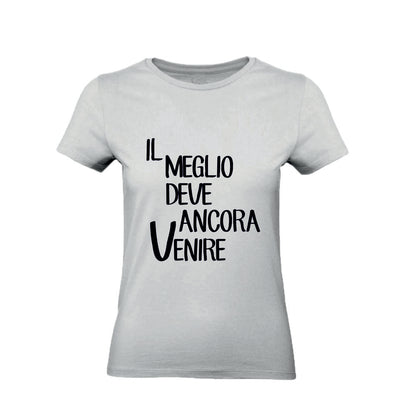 T-Shirt Uomo, Donna & Bambino - IL MEGLIO DEVE ANCORA VENIRE - Maglietta Maglia Tshirt Super vestibilità Top qualità